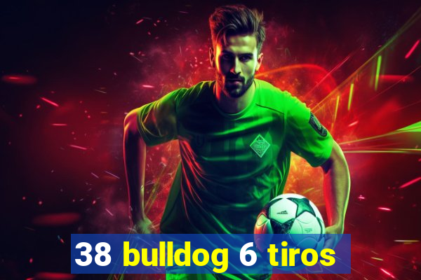 38 bulldog 6 tiros